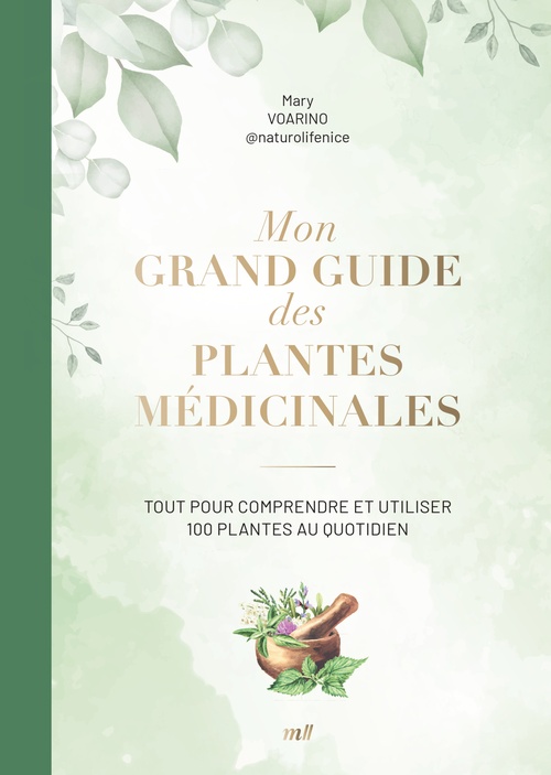 Couverture ebook de Mon grand guide des plantes médicinales : Tout pour comprendre et utiliser 100 plantes au quotidien, de Mary  Voarino