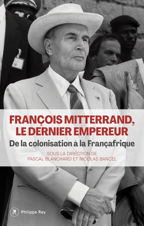 Couverture ebook de François Mitterrand, le dernier empereur - De la colonisation à la Françafrique, de