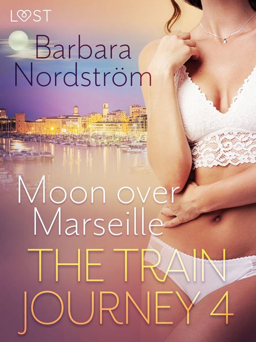 Couverture ebook de The Train Journey 4: Moon over Marseille - Erotic Short Story, de Barbara Nordstrom