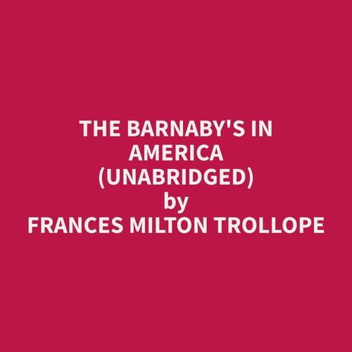 audiobook cover of The Barnaby's in America (Unabridged), by Frances Milton Trollope