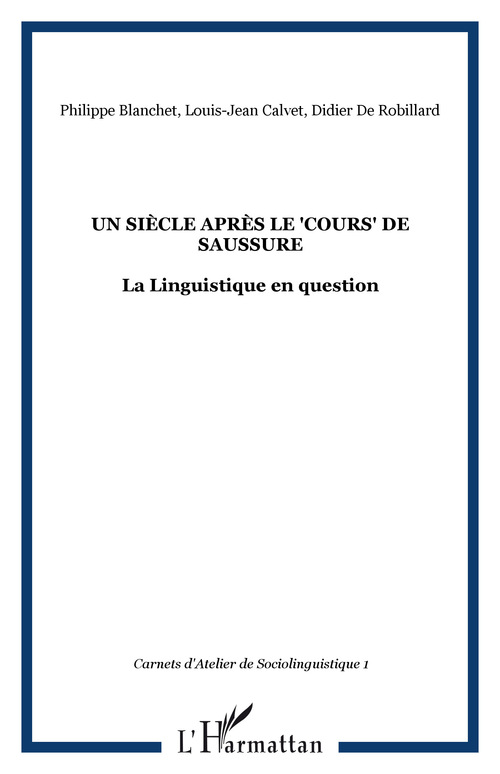 Couverture ebook de Un siècle après le "Cours" de Saussure, de Philippe Blanchet, Louis-Jean Calvet, Didier de Robillard