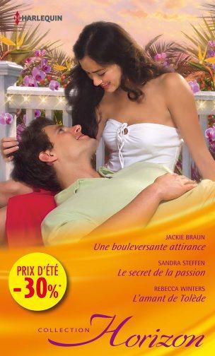 Couverture ebook de Une bouleversante attirance - Le secret de la passion - L'amant de Tolède, de Jackie Braun, Sandra Steffen, Rebecca Winters