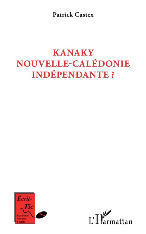 ebook cover of Kanaky Nouvelle-Calédonie indépendante ?, by Patrick Castex