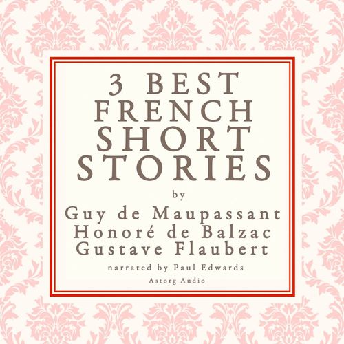 Couverture audiobook de Balzac, Maupassant & Flaubert: 3 Best French Short Stories, de Gustave Flaubert, Guy  De Maupassant, Honore  De Balzac