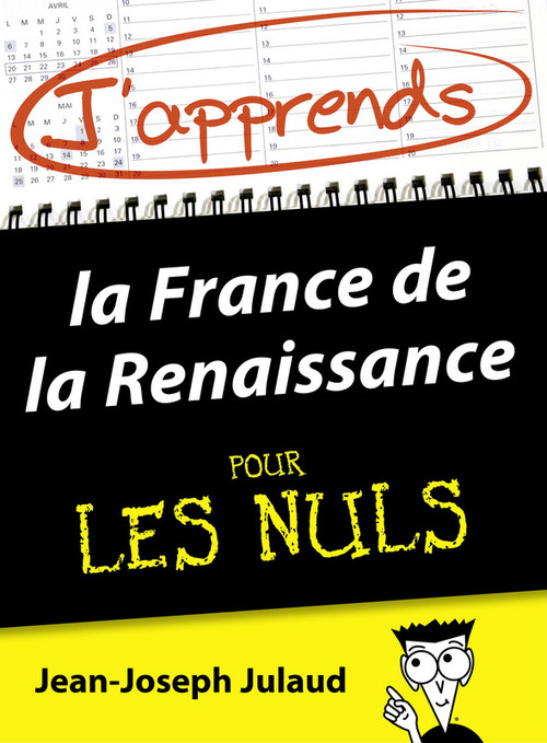 Couverture ebook de J'apprends la France de la Renaissance pour les Nuls, de Jean-Joseph Julaud