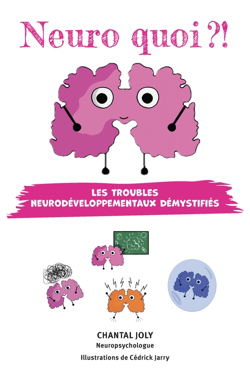 Couverture ebook de Neuro quoi ?! Les troubles neurodéveloppementaux démystifiés, de Chantal Joly