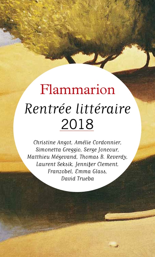 Couverture ebook de Rentrée littéraire Flammarion 2018 - Extraits gratuits, de Amelie Cordonnier, Christine Angot, Laurent Seks, Matthieu Megevand, Serge Joncour, Simonetta Greggio, Thomas B. Reverdy