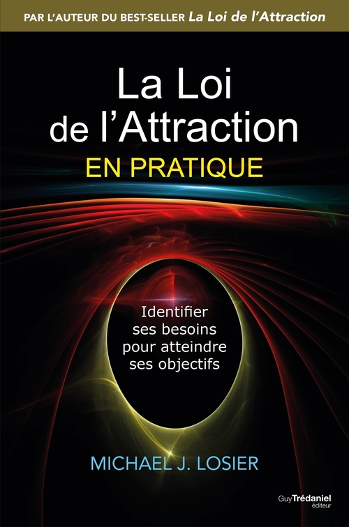 Couverture ebook de La loi de l'attraction en pratique - Identifier ses besoins pour atteindre ses objectifs, de Michael J. Losier