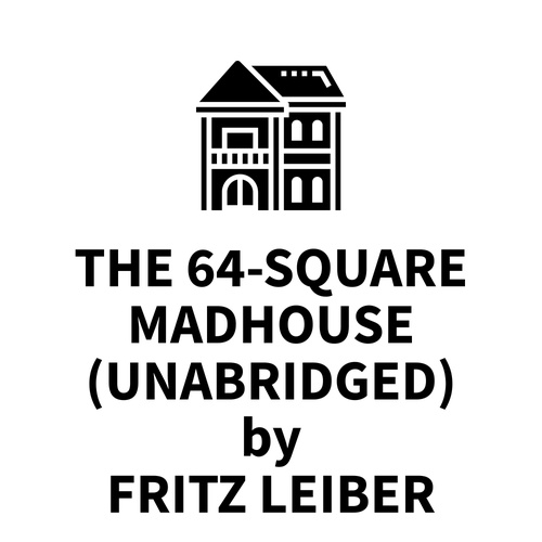 audiobook cover of The 64-Square Madhouse (UNABRIDGED), by Fritz Leiber