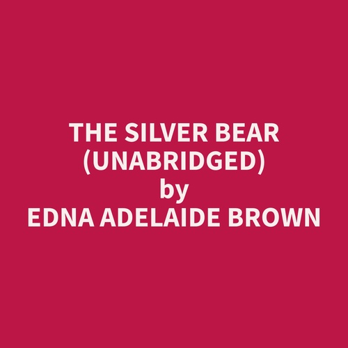 Couverture audiobook de The Silver Bear (Unabridged), de Edna Adelaide Brown