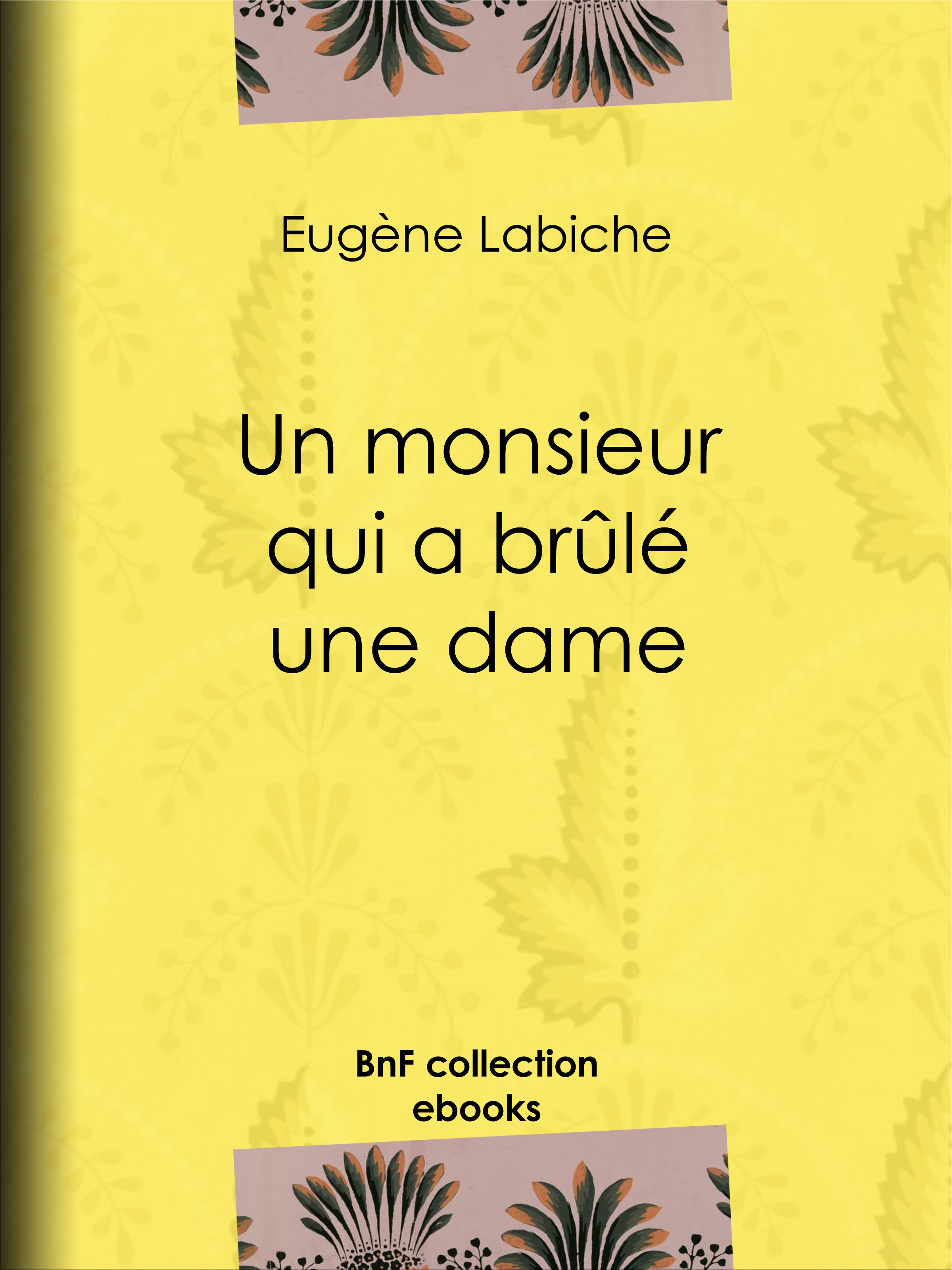 Couverture ebook de Un monsieur qui a brûlé une dame, de Emile Augier, Eugène Labiche