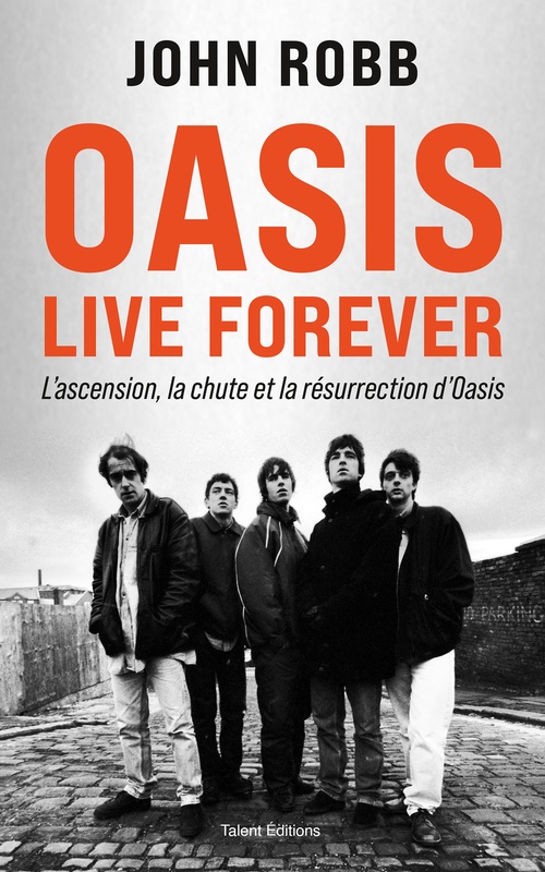 ebook cover of OASIS, Live Forever : La naissance, la chute et la résurrection d'OASIS, by John Robb