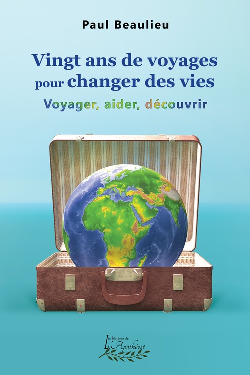 ebook cover of Vingt ans de voyages pour changer des vies, by Paul Beaulieu