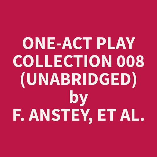 Couverture audiobook de One-Act Play Collection 008 (Unabridged), de Et Al.  F. Anstey