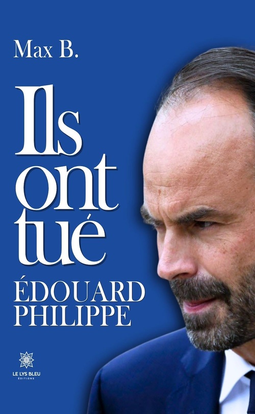Couverture ebook de Ils ont tué Édouard Philippe, de Max B.