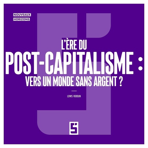 Couverture ebook de L'ère du post-capitalisme : vers un monde sans argent ?, de Léwis Verdun