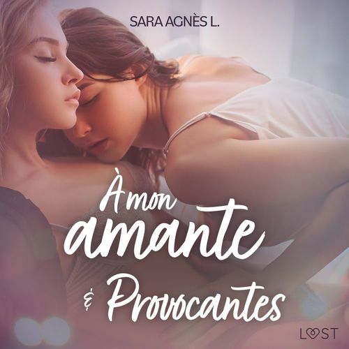 audiobook cover of À mon amante et Provocantes - Deux nouvelles érotiques, by Sara Agnes L