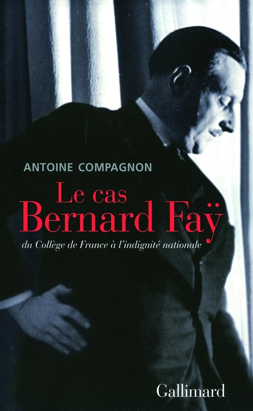 ebook cover of Le cas Bernard Faÿ. Du Collège de France à l'indignité nationale, by Antoine Compagnon