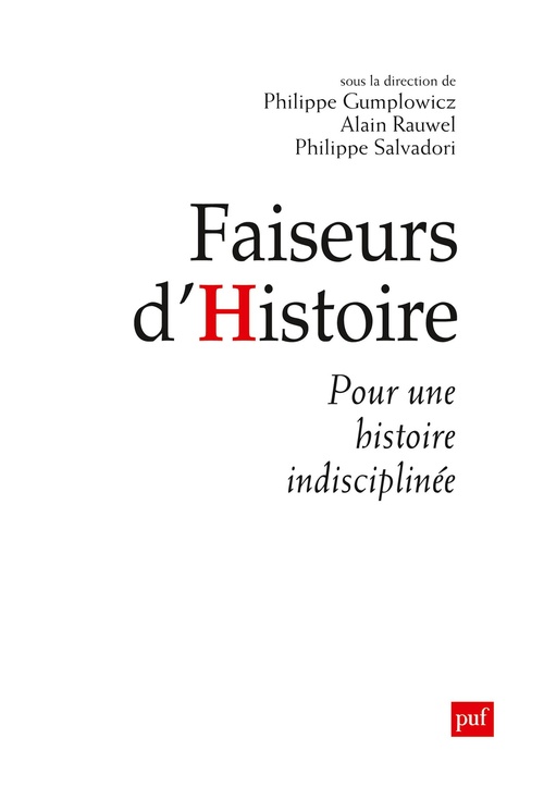 ebook cover of Faiseurs d'histoire : Manifeste pour une histoire indisciplinée, by Philippe Gumplowicz, Alain Rauwel, Philippe Salvadori