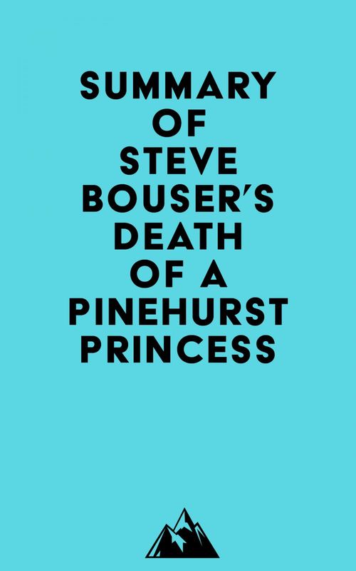 Couverture ebook de Summary of Steve Bouser's Death of a Pinehurst Princess, de Everest Media