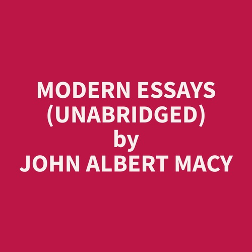 Couverture audiobook de Modern Essays (Unabridged), de John Albert Macy