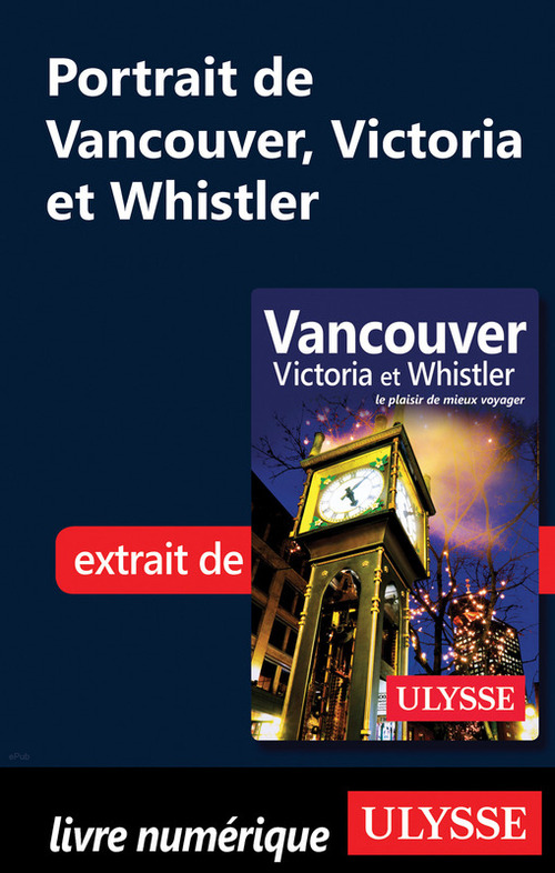 Couverture ebook de Portrait de Vancouver, Victoria et Whistler, de Collectif ulysse