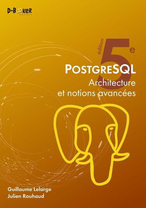 ebook cover of PostgreSQL - Architecture et notions avancées, by Guillaume Lelarge, Julien Rouhaud