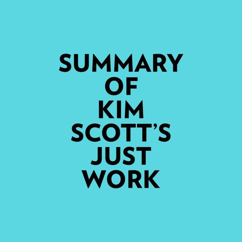 Couverture audiobook de Summary of Kim Scott's Just Work, de Everest Media