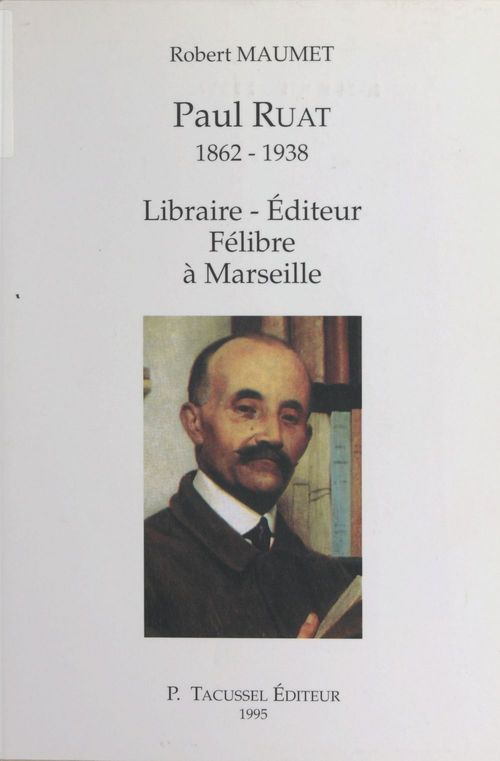 Couverture ebook de Paul Ruat (1862-1938) : libraire, éditeur, félibre à Marseille, de Maumet Robert