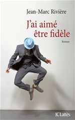ebook cover of J'ai aimé être fidèle, by Jean-Marc Rivière