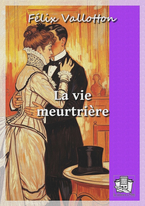 Couverture ebook de La vie meurtrière, de Félix Vallotton