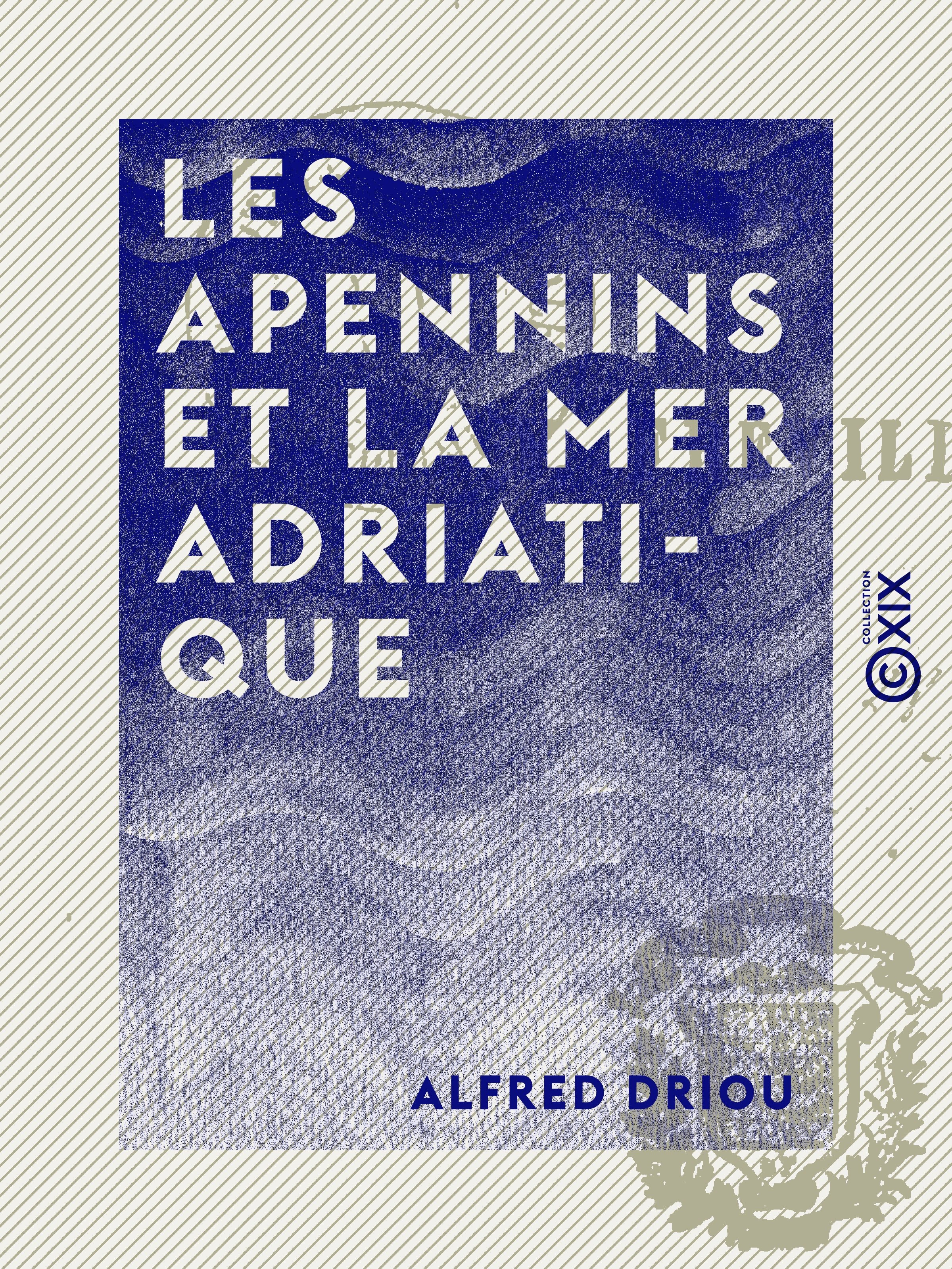 Couverture ebook de Les Apennins et la mer Adriatique, de Alfred Driou