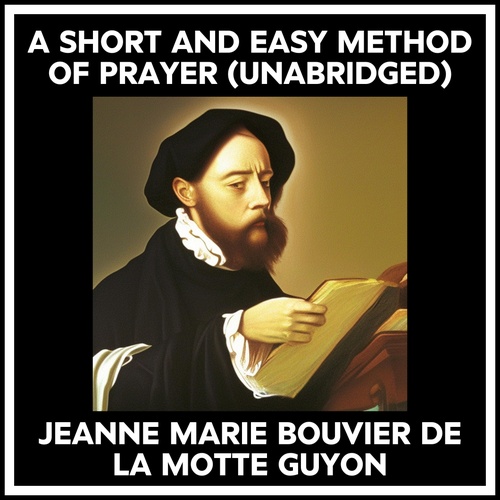 Couverture audiobook de A Short And Easy Method Of Prayer (Unabridged), de Jeanne Marie Bouvier De La Motte Guyon