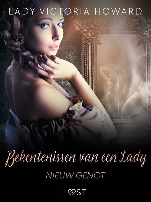Couverture ebook de Bekentenissen van een Lady: Nieuw Genot, de Lady Victoria Howard