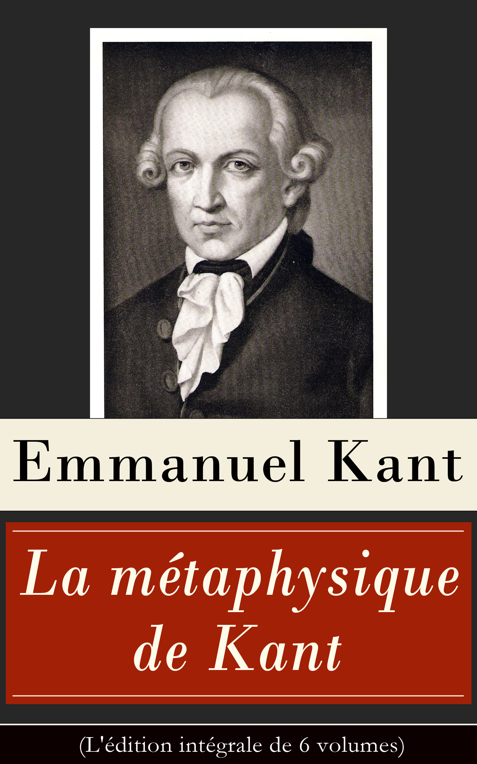 ebook cover of La métaphysique de Kant (L'édition intégrale de 6 volumes), by Emmanuel  Kant