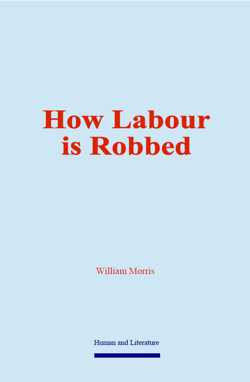 ebook cover of How Labour is Robbed, by William Morris