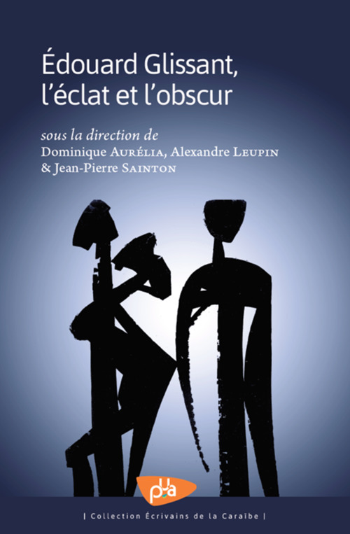 ebook cover of Edouard Glissant, l'éclat et l'obscur, by Dominique Aurelia, Dominique Aurélia, Alexandre Leupin, Jean-Pierre Sainton