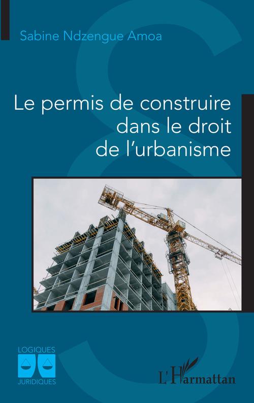 Couverture ebook de Le permis de construire dans le droit de l'urbanisme, de Sabine Ndzengue Amoa