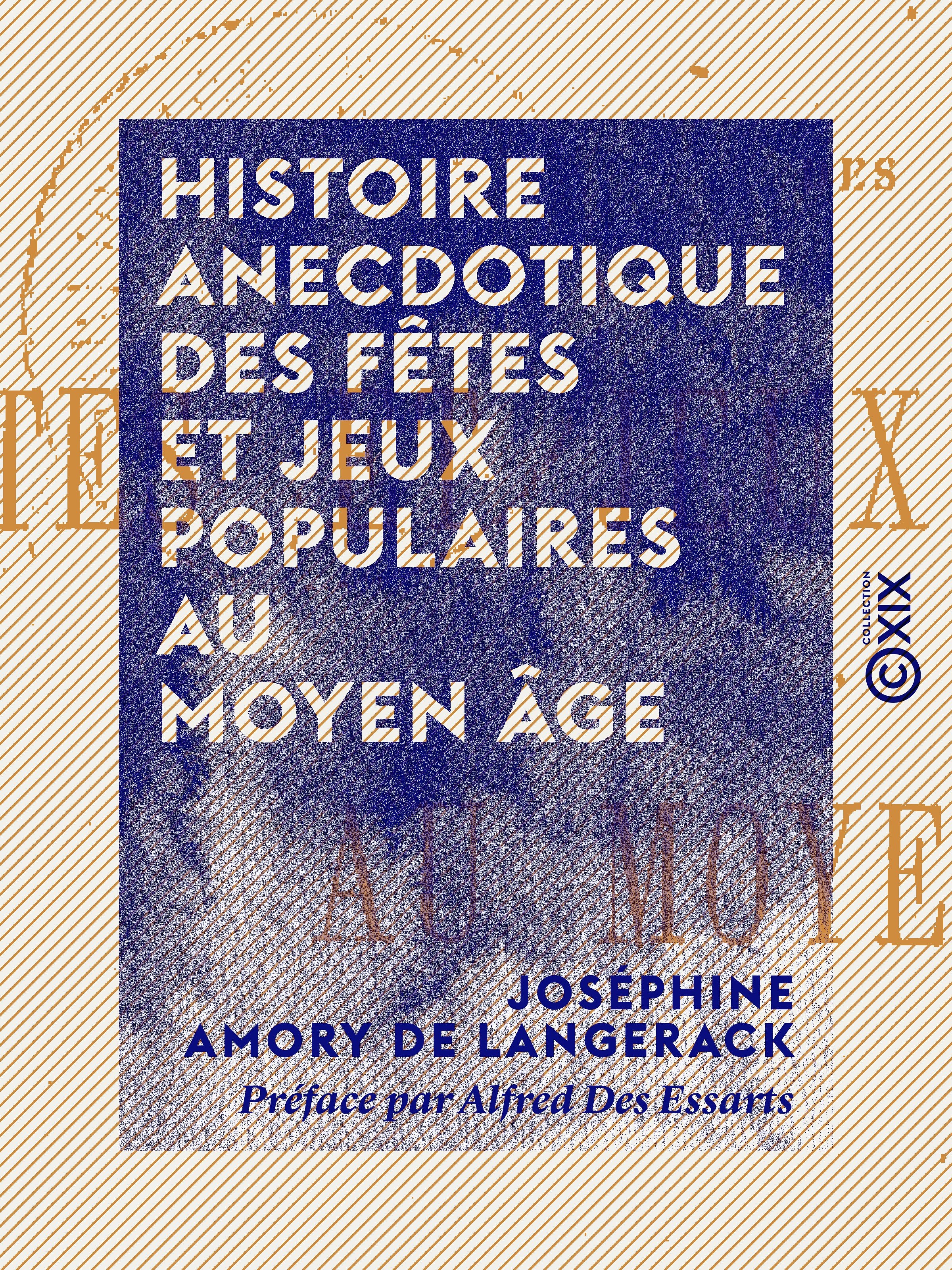 ebook cover of Histoire anecdotique des fêtes et jeux populaires au Moyen Âge, by Alfred Des essarts, Josephine Amory De Langerack