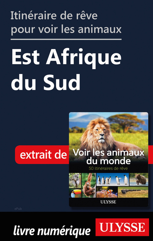 Couverture ebook de Itinéraire de rêve pour voir les animaux - Est Afrique du Sud, de Ariane Arpin-Delorme