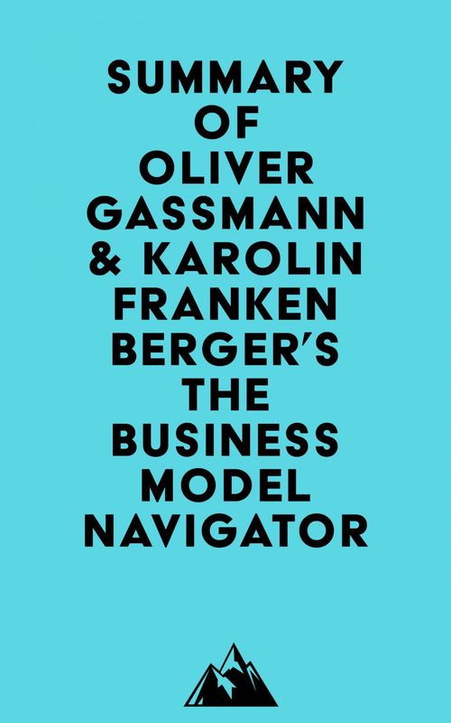 ebook cover of Summary of Oliver Gassmann & Karolin Frankenberger's The Business Model Navigator, by Everest Media