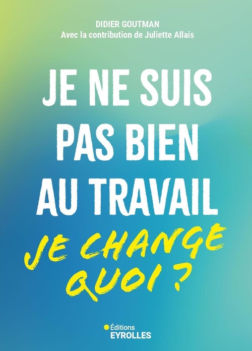 ebook cover of Je ne suis pas bien au travail... je change quoi ?, by Didier Goutman