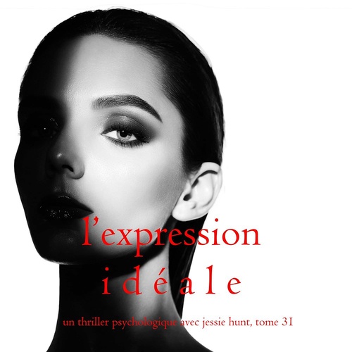 audiobook cover of L'Expression Idéale (Un thriller psychologique avec Jessie Hunt, tome 31), by Blake Pierce