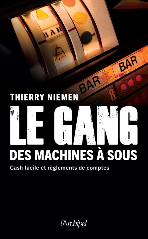 ebook cover of Le gang des machines à sous - Cash facile et règlements de comptes, by Thierry Niemen