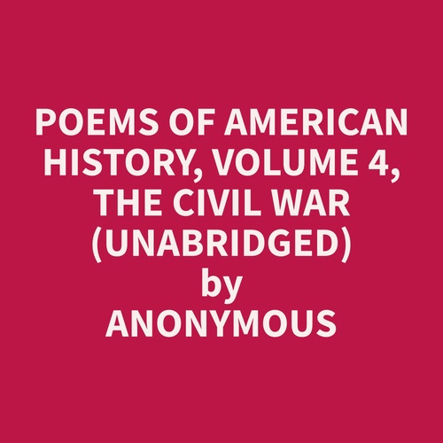 audiobook cover of Poems of American History, Volume 4, The Civil War (Unabridged), by Anonymous  Anonymous