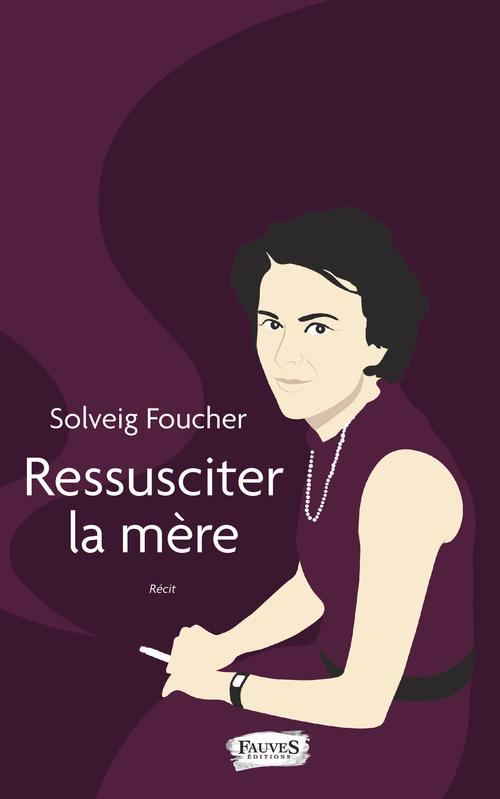 Couverture ebook de Ressusciter la mère, de Solveig Foucher