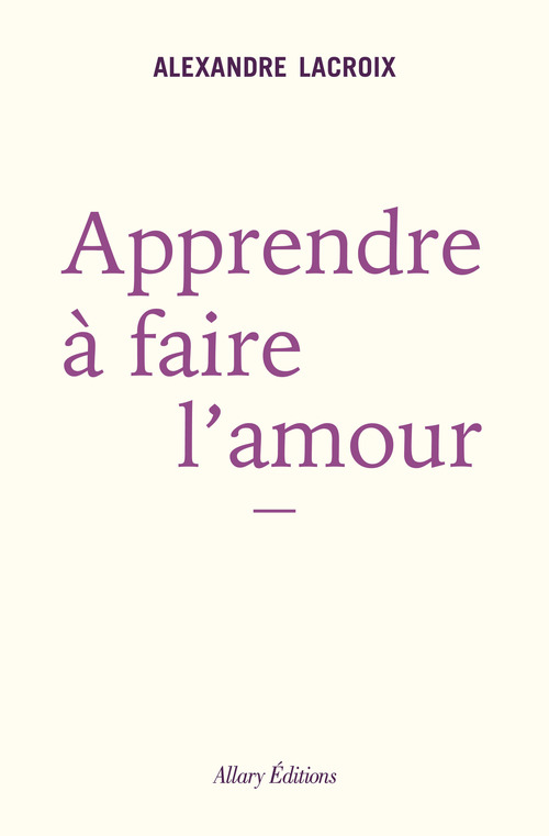Couverture ebook de Apprendre à faire l'amour, de Alexandre Lacroix