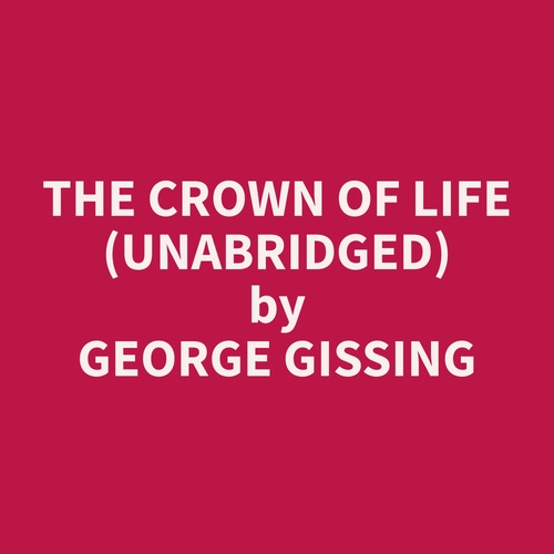 audiobook cover of The Crown Of Life (Unabridged), by George  Gissing