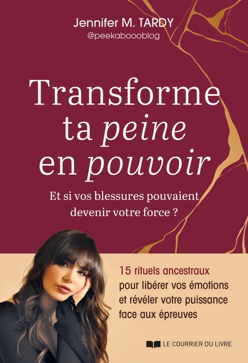 ebook cover of Transforme ta peine en pouvoir - Et si vos blessures pouvaient devenir votre force ?, by Jennifer M. Tardy