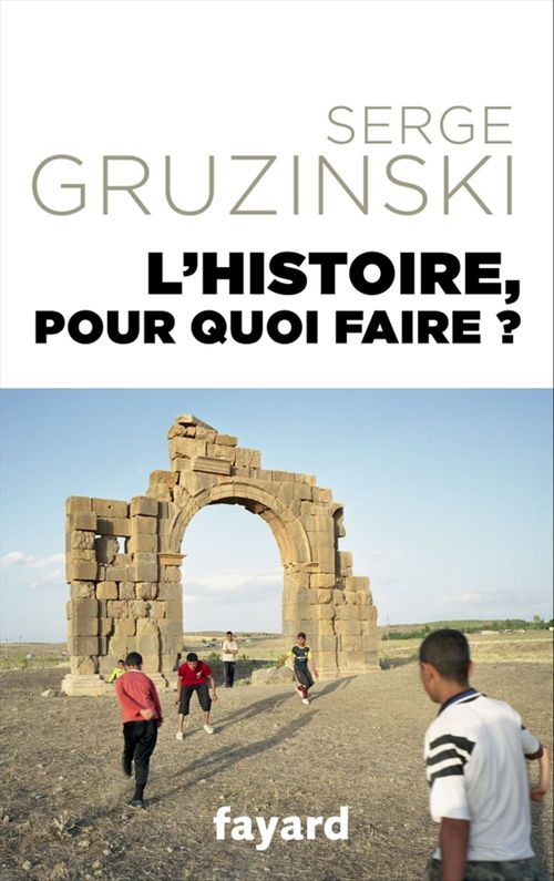 Couverture ebook de L'Histoire, pour quoi faire ?, de Serge Gruzinski
